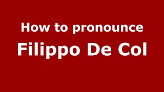 How to pronounce Filippo De Col