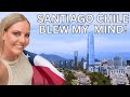SANTIAGO CHILE BLEW MY MIND First Impressions