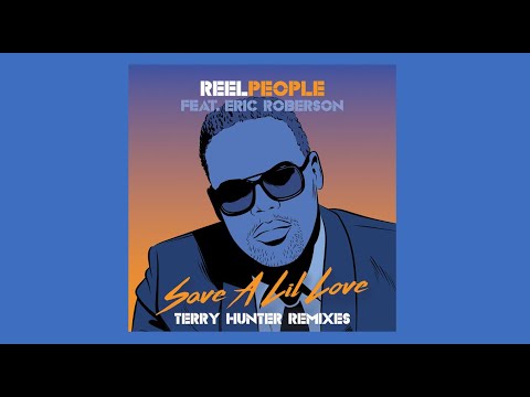 Reel People Feat.Eric Roberson - Save A Lil Love (Terry Hunter Remix)