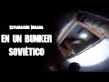 Exploración Urbana en un búnker soviético