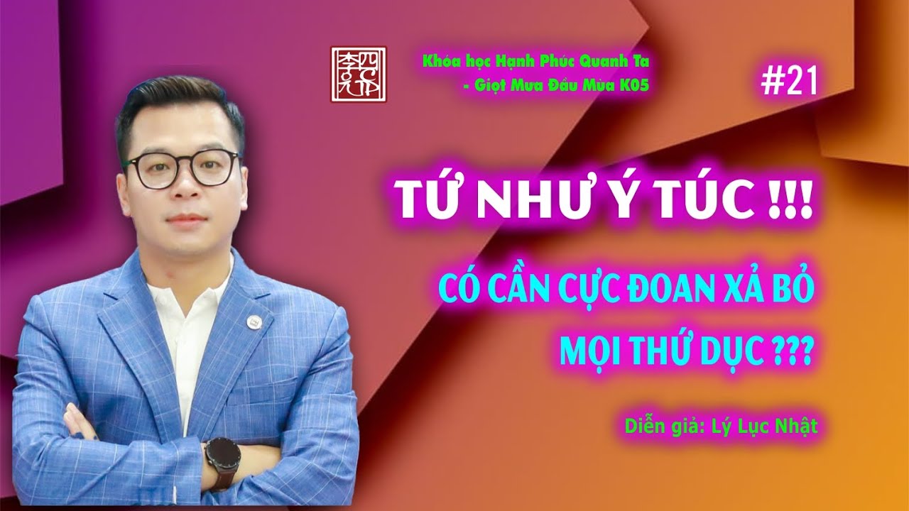 Hạnh Phúc Quanh Ta K05 - Tứ Như Ý Túc - Có Cần Cực Đoan Xả Bỏ Mọi Thứ Dục ???