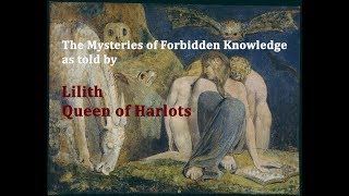 Mysteries of Forbidden Knowledge as told by Lilith Queen of Harlots Part 1