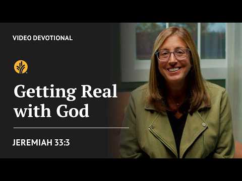 Getting Real with God | Jeremiah 33:3 | Our Daily Bread Video Devotional
