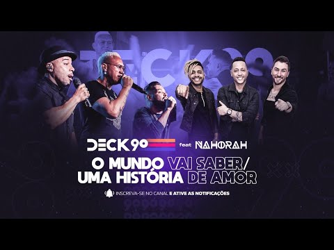 DECK 90 OFICIAL feat NA HORA H - O Mundo Vai Saber/ Uma História de Amor