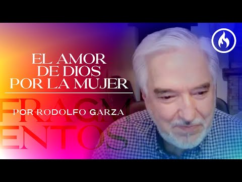 "El amor de Dios por la mujer" Fragmentos por Rodolfo Garza - Amistad de Monterrey