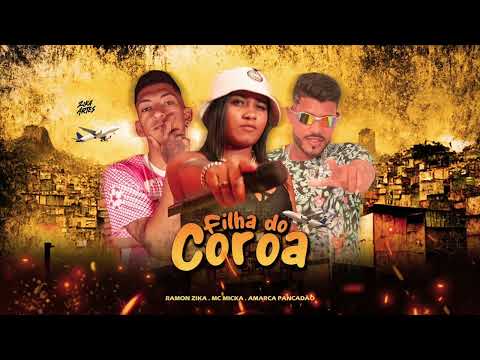 FILHA DO COROA - AMARCA PANCADÃO , RAMON ZIKA FEAT. MC MICKA