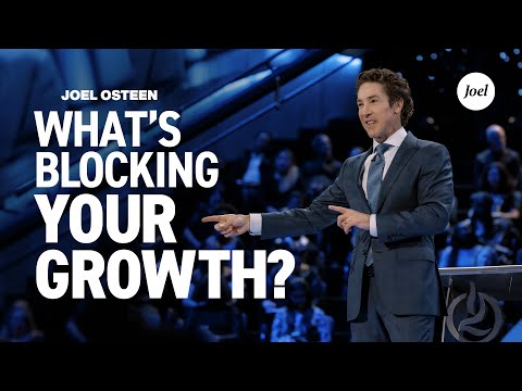 What's Blocking Your Growth? | Joel Osteen