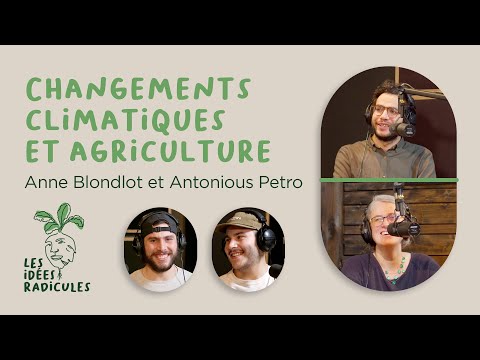 , title : 'Changements climatiques et agriculture - Anne Blondlot et Antonious Petro | Les Idées Radicules'