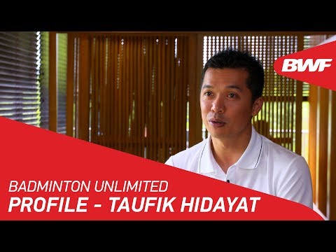 Badminton Unlimited | Taufik Hidayat - Profile | BWF 2018