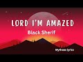 BLACK SHERIF- Lord I’m Amazed (yrics video)