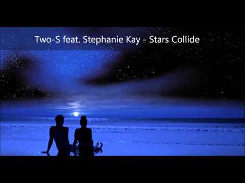 Two-S feat. Stephanie Kay - Stars Collide (radio edit)
