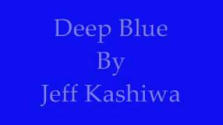 Deep Blue- Jeff Kashiwa