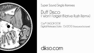 Duff Disco - I Won't Forget (Native Rush Remix) [DIKSOF008]