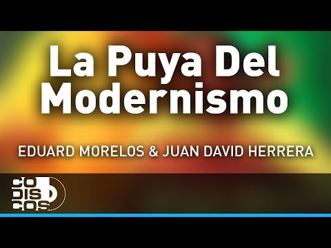 La Puya Del Modernismo, Eduard Morelos Y Juan David Herrera - Audio
