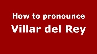 How to pronounce Villar Del Rey