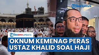 Oknum Kemenag Peras Khalid Basalamah, Minta 2.400-7.000 USD per Orang untuk Haji Khusus Tanpa Antre