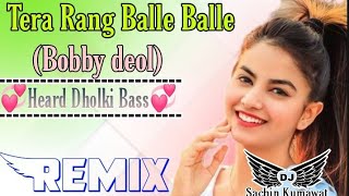 Download lagu Tera Rang Balle Balle(Bobby deol)DJ Remix Hindi Hard Bass New Hindi Song Remix Sachin Kumawat mp3