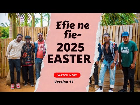 Efie ne fie [Version 11]- 2025 Easter