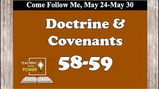Doctrine and Covenants 58-59, Come Follow Me, (May 24-May 30)