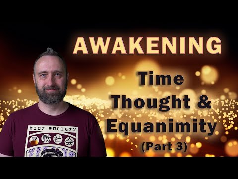 Awakening | Time, Thought, and Equanimity (Part 3)