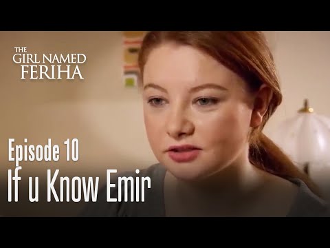 If u know Emir - The Girl Named Feriha Episode 10