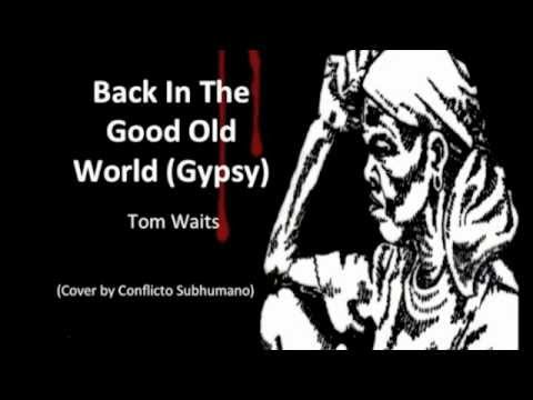 Tom Waits - Back in the good old world (Gypsy) COVER