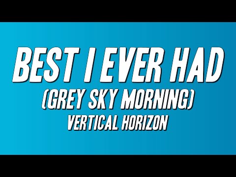 Vertical Horizon - Best I Ever Had (Grey Sky Morning) [Lyrics]