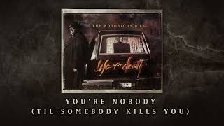 The Notorious B.I.G. - You&#39;re Nobody (Til Somebody Kills You) (Official Audio)