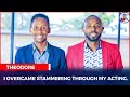 I OVERCAME STAMMERING THROUGH MY ACTING GEN THEODORE
