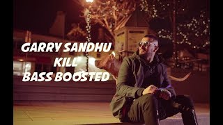 Kill [BASS BOOSTED] | Garry Sandhu | 2017 |