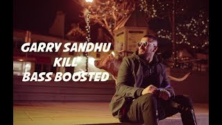 Kill [BASS BOOSTED] | Garry Sandhu | 2017 |