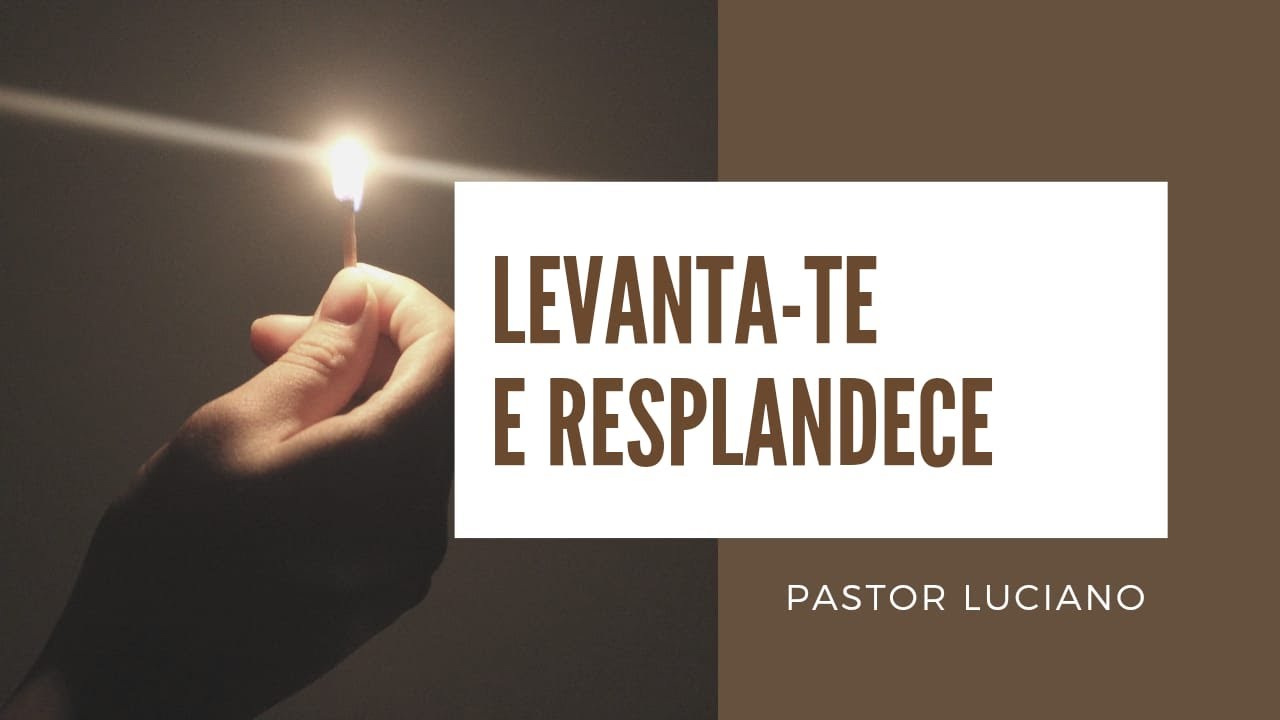 LEVANTA-TE E RESPLANDECE | Isaías 60.1-5 *A glória do SENHOR vai nascendo sobre ti*