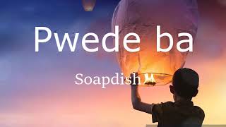 Pwede ba (can it be) by Soapdish with english subtitle