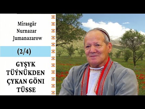 Mirasgär Nurnazar Jumanazarow — Gyşyk tüýnükden çykan göni tüsse (2/4 bölümi) | Türkmenistan
