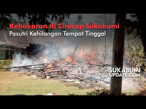 Video: Kebakaran di Ciracap Sukabumi, Pasutri Kehilangan Tempat Tinggal