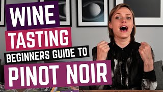 Wine Tasting: Beginners Guide to PINOT NOIR