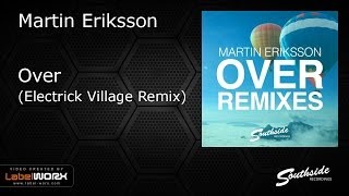 Martin Eriksson - Over (Electrick Village Remix) [Southside Recordings]