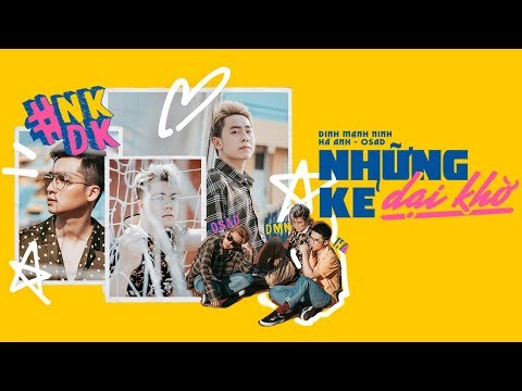 Những Kẻ Dại Khờ - Đinh Mạnh Ninh x Hà Anh x OSAD | OFFICIAL MV