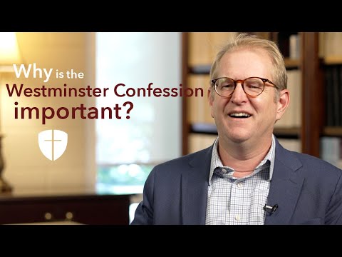 Why is the Westminster Confession of Faith important in my Christian life?