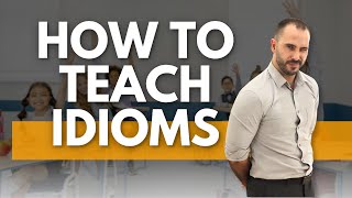 ESL Teaching Hacks: 5 Dynamic Ways to Teach Idioms Effectively!