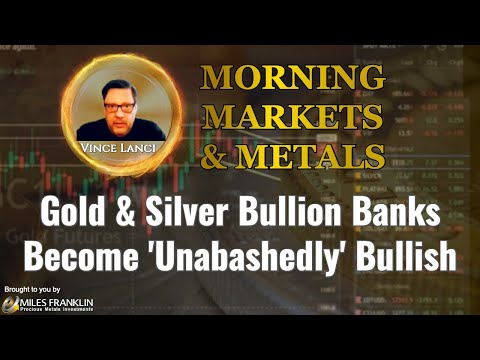 Vince Lanci: Gold, Silver Bullion Banks Become 'Unabashedly' Bullish
