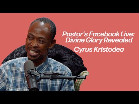 Pastor's Facebook Live: Divine Glory Revealed _ Cyrus Kristodea