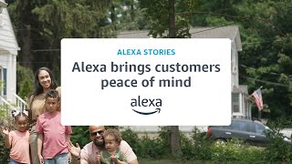 Amazon Alexa How Alexa has brought customers peace of mind