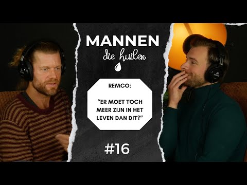 Mannen die Huilen - #16 - ''Er moet toch meer zijn in het leven dan dit?''