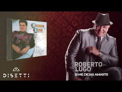 7. Si Me Dejas Amarte - Roberto Lugo [Salsa Romantica] + Letra