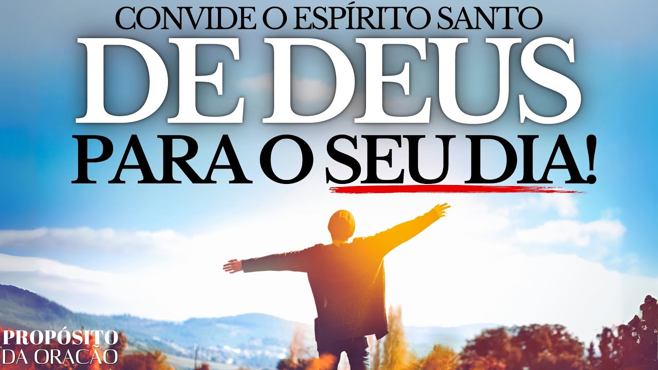 CONVIDE O ESPÍRITO SANTO DE DEUS PARA O SEU DIA E VEJA O QUE ACONTECE!