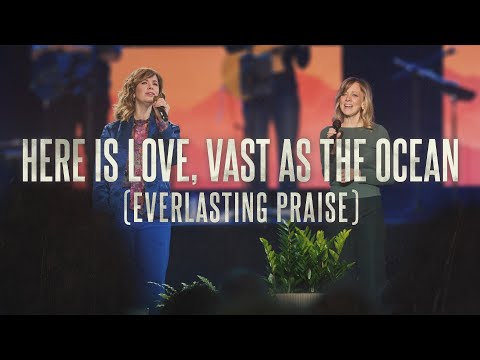 Here Is Love, Vast as the Ocean (Everlasting Praise) Live from Sing! - The Gettys, Sandra McCracken