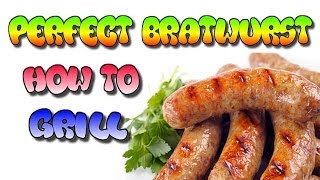 How To Grill The Perfect Brat