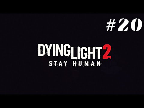 DYING LIGHT 2 Gameplay Walkthrough PART 20 [PC ULTRA] - NO COMMENTARY