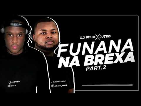 DJ PEKA & DJ TED - FUNANA NA BREXA PART 2